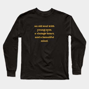 An old soul with young eyes, a vintage heart, and a beautiful mind Aesthetic Quotes Long Sleeve T-Shirt